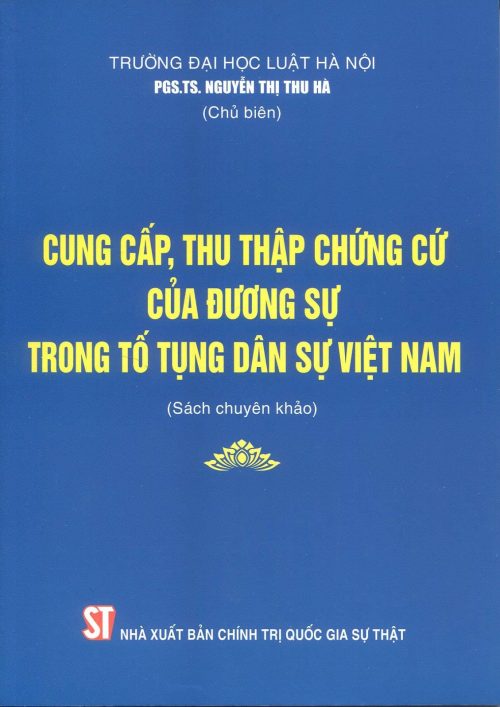 Cung cấp, thu thập chứng cứ của đương sự trong tố tụng dân sự Việt Nam (sách chuyên khảo)