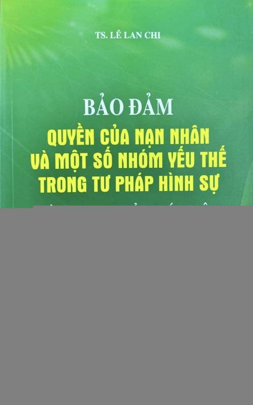 Bảo đảm quyền của nạn nhân và một số nhóm yếu thế trong tư pháp hình sự từ quy định của pháp luật đến hoạt động của người hành nghề luật