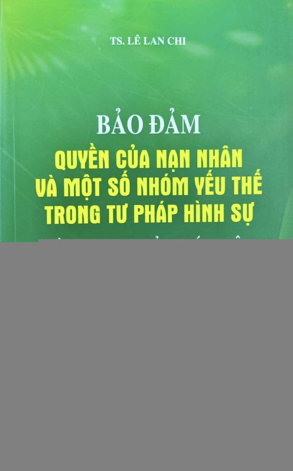 Bảo đảm quyền của nạn nhân và một số nhóm yếu thế trong tư pháp hình sự từ quy định của pháp luật đến hoạt động của người hành nghề luật