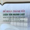 Để hoàn thành tốt luận văn ngành luật (Dùng cho sinh viên, học viên cao học và nghiên cứu sinh) (Tái bản lần thứ tư, có sửa chữa, bổ sung)
