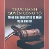 Thực hành quyền công tố trong giai đoạn xét xử sơ thẩm vụ án hình sự (Sách chuyên khảo)
