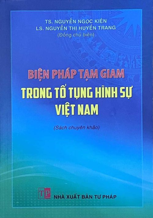 Biện pháp tạm giam trong tố tụng hình sự Việt Nam (Sách chuyên khảo)