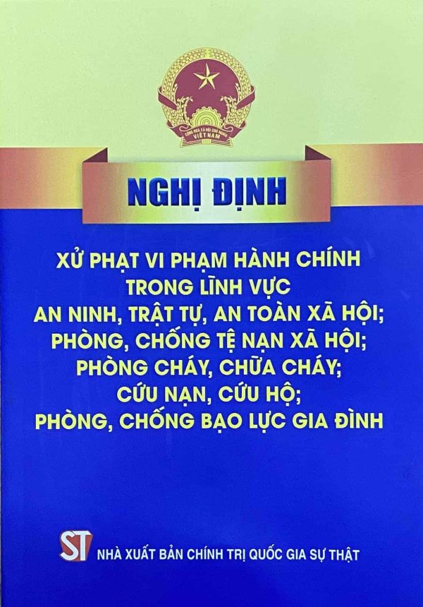 Nghị định xử phạt vi phạm hành chính trong lĩnh vực an ninh, trật tự, an toàn xã hội; phòng, chống tệ nạn xã hội; phòng cháy, chữa cháy; cứu nạn, cứu hộ; phòng, chống bạo lực gia đình
