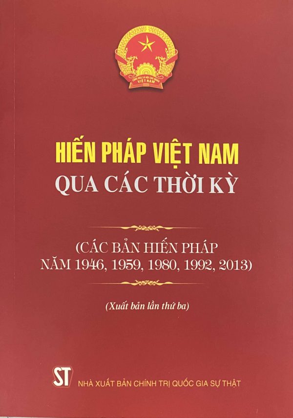 Hiến pháp Việt Nam qua các thời kì (Các bản hiến pháp năm 1946, 1959, 1980, 1992, 2013) (Xuất bản lần thứ ba)