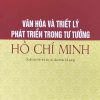 Văn hóa và triết lý phát triển trong tư tưởng Hồ Chí Minh (Xuất bản lần thứ ba, có sửa chữa, bổ sung)