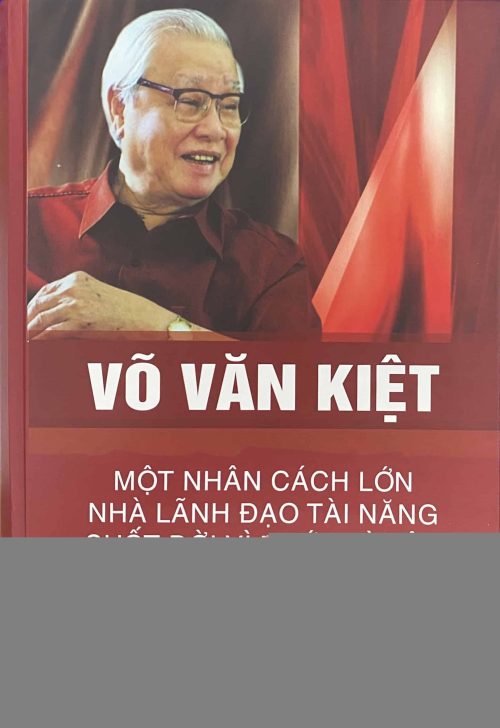 Võ Văn Kiệt – Một nhân cách lớn, nhà lãnh đạo tài năng suốt đời vì nước vì dân (Hồi ký)