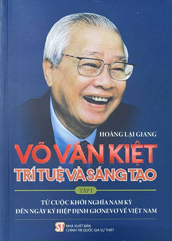 Võ Văn Kiệt – Trí tuệ và sáng tạo – Tập 1: Từ cuộc khởi nghĩa Nam Kỳ đến ngày ký hiệp định Giơnevơ về Việt Nam