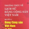 THƯỜNG THỨC VỀ LỊCH SỬ ĐẢNG CỘNG SẢN VIỆT NAM QUYỂN 1 ĐẢNG CỘNG SẢN VIỆT NAM RA ĐỜI