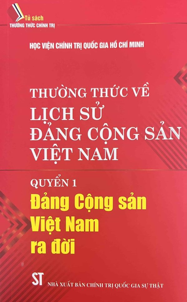 THƯỜNG THỨC VỀ LỊCH SỬ ĐẢNG CỘNG SẢN VIỆT NAM QUYỂN 1 ĐẢNG CỘNG SẢN VIỆT NAM RA ĐỜI