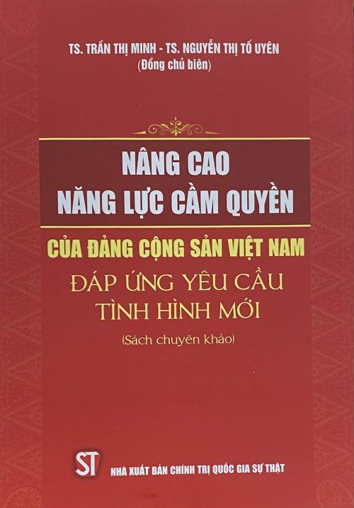 Nâng cao năng lực cầm quyền của Đảng Cộng sản Việt Nam đáp ứng yêu cầu tình hình mới (Sách chuyên khảo)