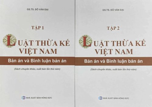 Luật thừa kế Việt Nam Bản án và bình luận bản án Bộ 2 tập (Sách chuyên khảo, xuất bản lần thứ năm)