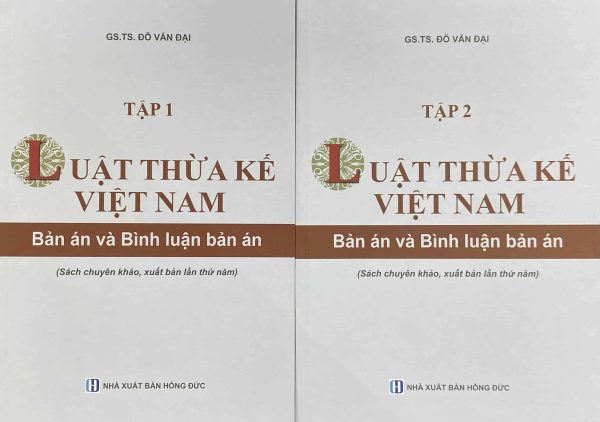 Luật thừa kế Việt Nam Bản án và bình luận bản án Bộ 2 tập (Sách chuyên khảo, xuất bản lần thứ năm)