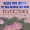 Những mẩu chuyện về tấm gương đạo đức Hồ Chí minh – Tập 1