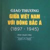 Giao thương giữa Việt Nam với Đông Bắc Á (1897 – 1945) (Sách chuyên khảo)