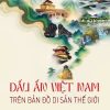 dấu ấn việt nam trên bản đồ di sản thế giới
