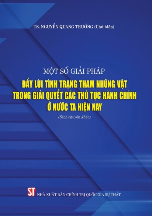 Một số giải pháp đẩy lùi tình trạng tham nhũng vặt trong giải quyết các thủ tục hành chính ở nước ta hiện nay (Sách chuyên khảo)