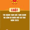 Luật Thi Hành Tạm Giữ, Tạm Giam Và Cấm Đi Khỏi Nơi Cư Trú Năm 2025