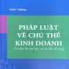giáo trình pháp luật về chủ thể kinh doanh(Tái bản lần thứ bảy, có sửa đổi, bổ sung)