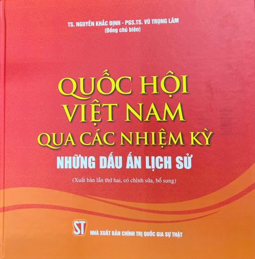 QUỐC HỘI VIỆC NAM QUA CÁC NHIỆM KỲ NHỮNG DẤU ẤN LỊCH SỬ ( Xuất bản lần thứ hai, có chỉnh sửa, bổ sung)