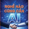 Nghề nào cũng cần AI