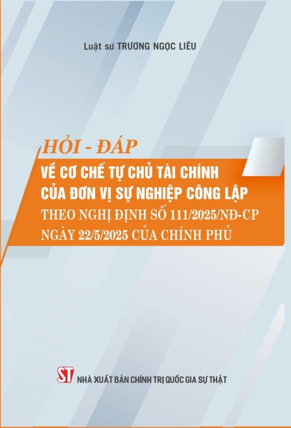 Hỏi – đáp về cơ chế tự chủ tài chính của đơn vị sự nghiệp công lập theo Nghị định số 111/2025/NĐ-CP ngày 22/5/2025 của Chính phủ
