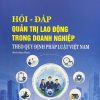 Hỏi-đáp Quản trị lao động trong doanh nghiệp theo quy định pháp luật Việt Nam (Sách tham khảo)