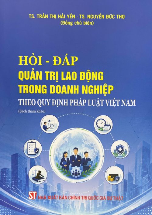 Hỏi-đáp Quản trị lao động trong doanh nghiệp theo quy định pháp luật Việt Nam (Sách tham khảo)