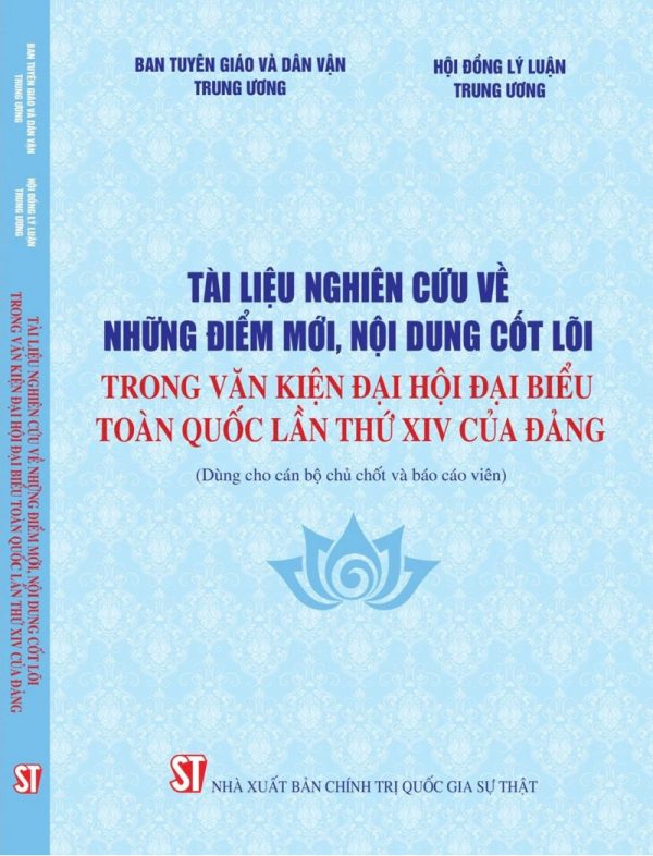 Tài liệu nghiên cứu về những điểm mới, nội dung cốt lõi trong Văn kiện Đại hội đại biểu toàn quốc lần thứ XIV của Đảng (Dùng cho cán bộ chủ chốt và báo cáo viên)
